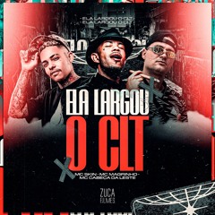 ELA LARGOU CLT = Mc Magrinho,MC CABEÇA DA LESTE, MC SKIN prod ( TQL Music)