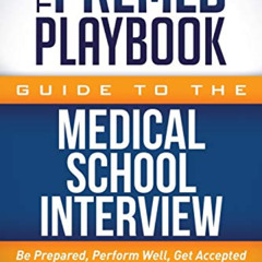 DOWNLOAD PDF 🗃️ The Premed Playbook Guide to the Medical School Interview: Be Prepar