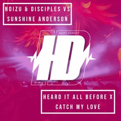 Noizu & Disciples Vs Sunshine Anderson - Heard It All Before X Catch My Love (DJ Harry Dunkley