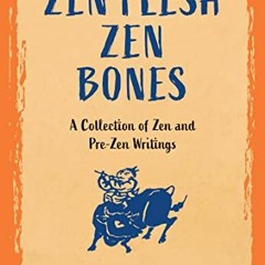 [VIEW] PDF 🖊️ Zen Flesh Zen Bones: A Collection of Zen and Pre-Zen Writings by  Paul