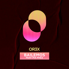 OR3X Bailemos Ft Pia Paez (Extended Mix)