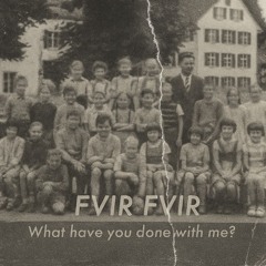 FVIRFVIR - What have u done?