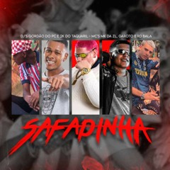 SAFADINHA - GORDÃO DO PC , DJ 2K DO TAQUARIL , MC GAROTO , MC RD BALA E MC MK DA ZL