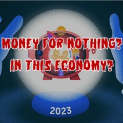 223. Money for Nothing? In this Economy?