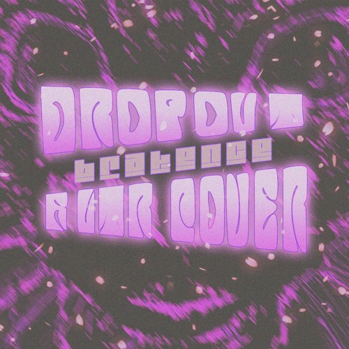 Stream dropout by brakence (but worse and sung by me) by FLTR Listen