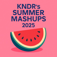 KNDRs SUMMER MASHUPS 2025 - FREE DL