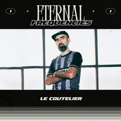 Eternal Frequencies | #1 Le Coutelier
