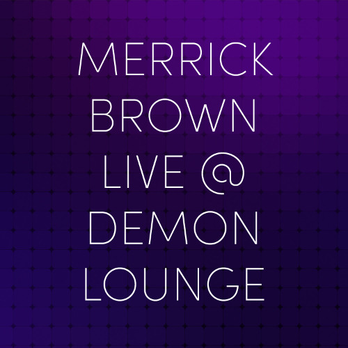 Merrick Brown - LIVE @ Demon Lounge
