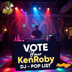 VOTE YOUR KenRoby DJ  -  POP LIST