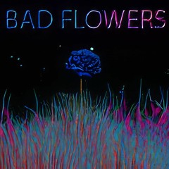 BAD FLOWERS