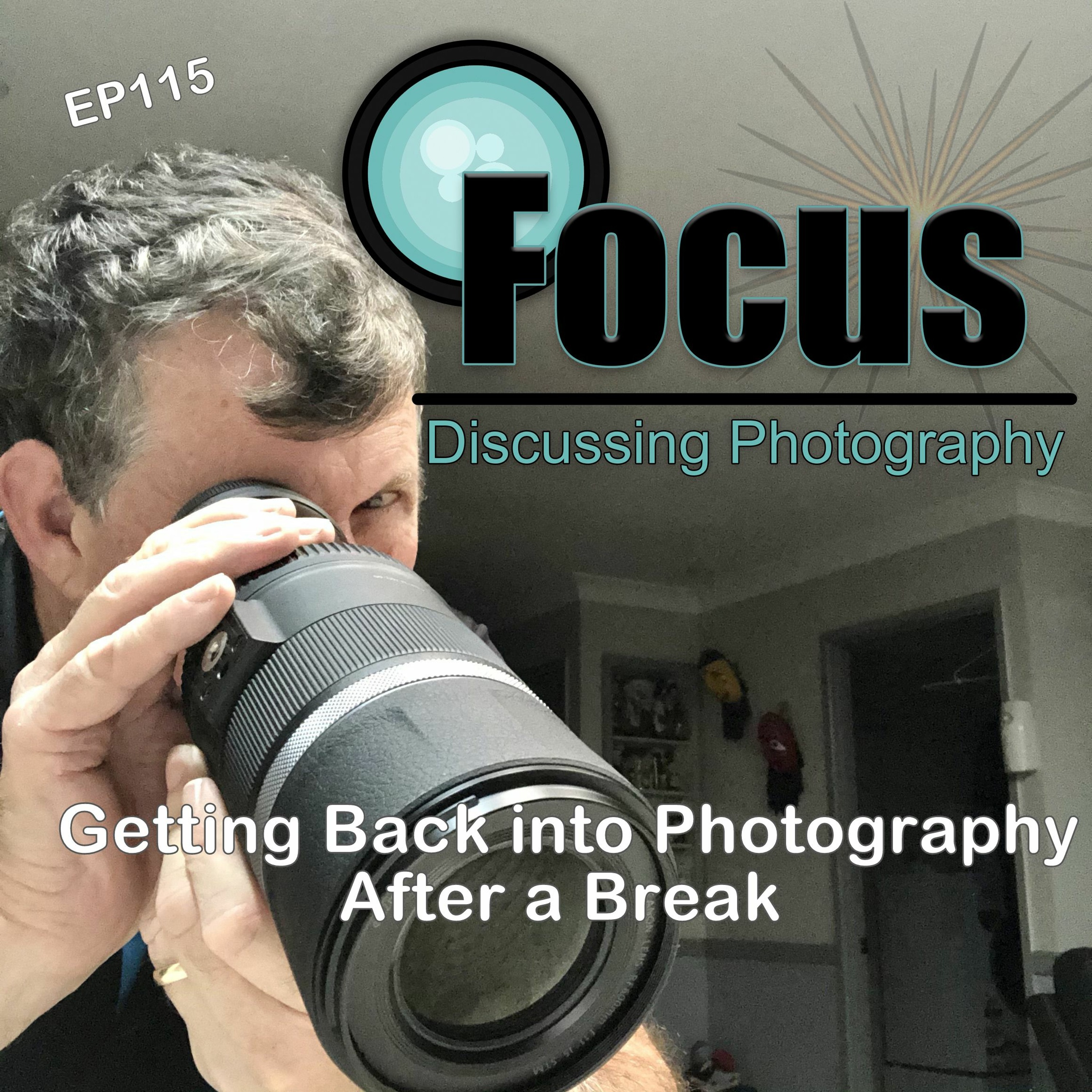 Focus: Photography Podcast with Stephen & Terri, Getting Back into Photography after a Break episode artwork