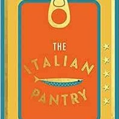 ACCESS EBOOK 🎯 The Italian Pantry: 10 Ingredients, 100 Recipes – Showcasing the Best