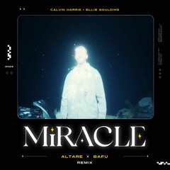Calvin Harris & Ellie Goulding - Miracle (Altare & Bafu Remix)