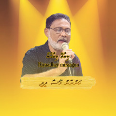 Kiyaadhey miraagun - Hannan Moosa -