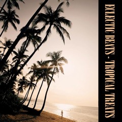 ECLECTIC BEATS & TROPICAL TREATS
