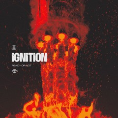 Ready or Not - Ignition