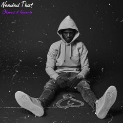 Needed That - A boogie with da hoodie ( Slowed & Reverb)