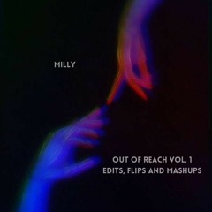 OUT OF REACH VOL. 1 (EDITS, FLIPS & MASHUPS BY MILLY)