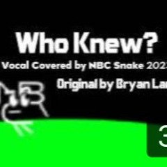 Who Knew? (NBC Snake 2023's Vocal Cover)