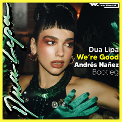 Dua Lipa - We're Good (Andrés Nañez Bootleg) [Free Download]