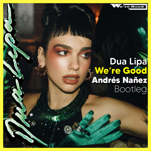 Stream Dua Lipa - We're Good (Andrés Nañez Bootleg) [Free Download] by  Andrés Nañez | Listen online for free on SoundCloud