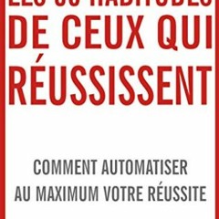 Télécharger eBook Les 50 habitudes de ceux qui réussissent: Comment automatiser au maximum votre