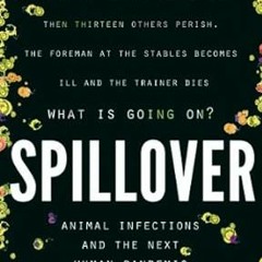 [PDF READ ONLINE] Spillover: Animal Infections and the Next Human Pandemic By  Full Online