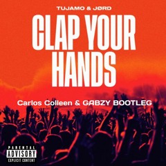 Carlos Colleen , Gabzy - Tujamo X Jord - Clap your hands ( Bootleg) FREE DOWNLOAD EM COMPRAR !