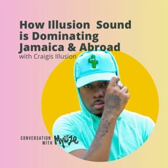 How Illusion Sound is Dominating Jamaica & Abroad || Conversation With Myüze EP.2