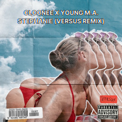 Cloonee + Young M.A. - Stephanie (Versus Remix) [Free DL]