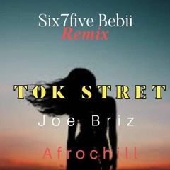 Tok Stret(Afro Chill Vibe)Joe Briz[Six7Five Bebii ReMix]2023.mp3
