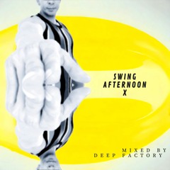 Deep Factory - Swing Afternoon 10