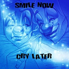 SMILE NOW CRY LATER