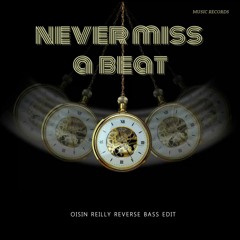 Never Miss A Beat ( Oisin Reilly Reverse Bass Edit)