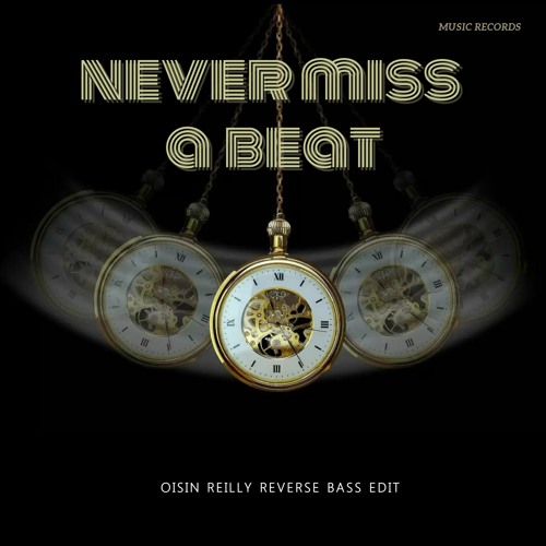 Never Miss A Beat ( Oisin Reilly Reverse Bass Edit)