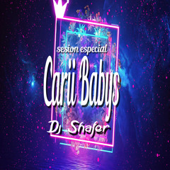 SESION ESPECIAL- CARII BABYS - DJ SHAFER
