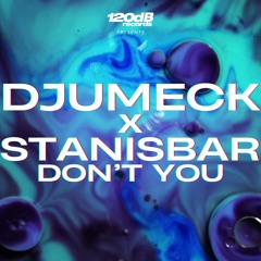PREVIEW: DJUMECK X Stanisbar - Don't You (OUT NOW)