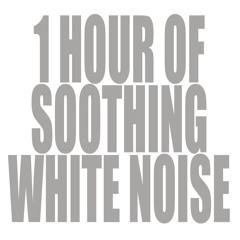 1 Hour Of Soothing White Noise
