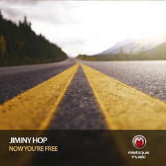 PREMIERE Jiminy Hop - Now You're Free (Original Mix) [MISTIQUE MUSIC]
