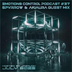 Emotions Control Podcast #37 SPVRROW & akiaura Guest Mix [July 2022]