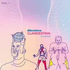 Discoteca Clandestina Vol.1 Al ritmo de: Darkbeat