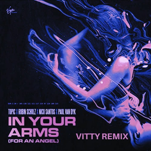 In Your Arms (For An Angel) - VITTY Remix (Topic, Robin Schulz, Nico Santos, Paul Van Dyk)