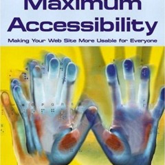 READ [EPUB KINDLE PDF EBOOK] Maximum Accessibility: Making Your Web Site More Usable