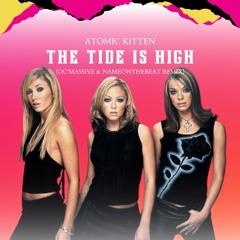 Atomic Kitten - The Tide Is High (OC'Massive X NameOnTheBeat Remix) [FILTERED]
