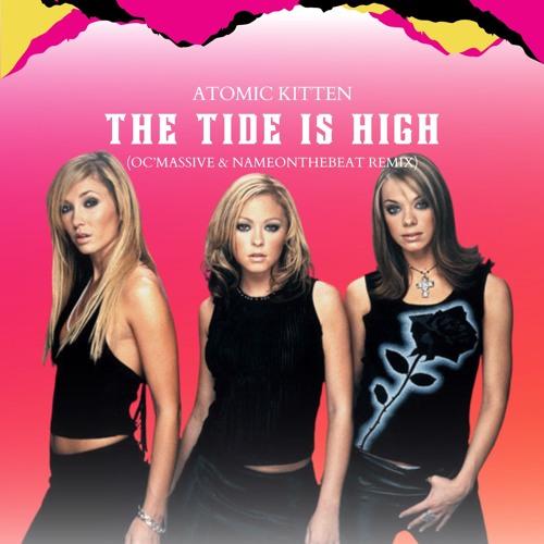 Atomic Kitten - The Tide Is High (OC'Massive X NameOnTheBeat Remix) [FILTERED]