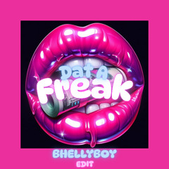Dat A Freak (Bhellyboy Edit)