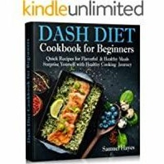 [Download PDF]> Dash Diet Cookbook for Beginners: Quick Recipes for Flavorful &amp Healthy Meals. Su
