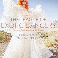 [READ] EBOOK EPUB KINDLE PDF The League of Exotic Dancers: Legends from American Burlesque by  Kaitl