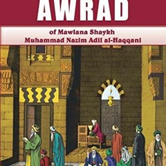 READ EPUB KINDLE PDF EBOOK Naqshbandi Awrad of Mawlana Shaykh Muhammad Nazim Adil al-Haqqani by  Sha