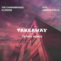 The Chainsmokers, Illenium - Takeaway (TeTryl Remix)